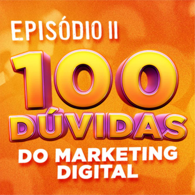 EP 02 | 100 DÚVIDAS SOBRE MARKETING DIGITAL
