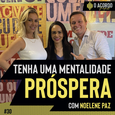 TENHA UMA MENTALIDADE PRÓSPERA | O Acordo Podcast #30 Empreendedorismo | Negócios | Mkt Digital episode artwork