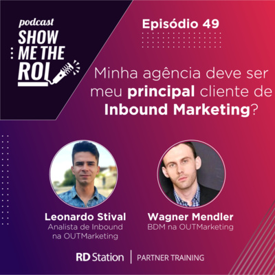 #49 | Minha agência deve ser meu principal cliente de Inbound Marketing? com Leonardo Stival & Wagner Mendler