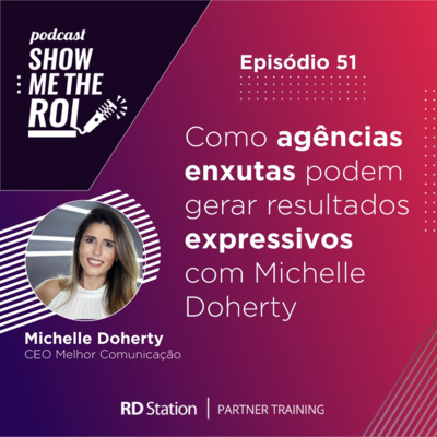 #51 | Como agências enxutas podem oferecer resultados expressivos com pouco recurso com Michelle Doherty