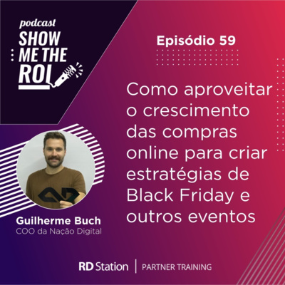 #59 | Como aproveitar o crescimento das compras online para criar estratégias de Black Friday e outros eventos de final de ano, com Guilherme Buch