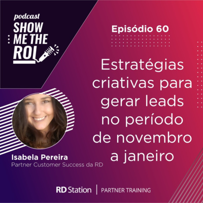 #60 | Estratégias criativas para gerar leads no período de novembro a janeiro, com Isabela Pereira.