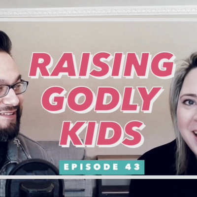 E43 - RAISING GODLY KIDS