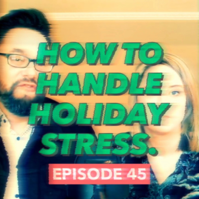 E45 - HOW TO HANDEL HOLIDAY STRESS