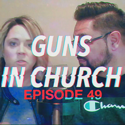 E49 - GUNS IN CHURCH