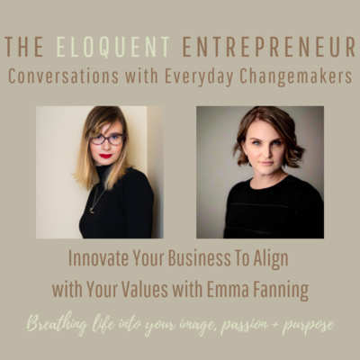 E4: Innovate Your Business To Align with Your Values with Emma Fanning