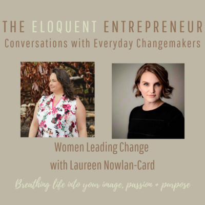 E9: Women Leading Change with Laureen Nowlan-Card