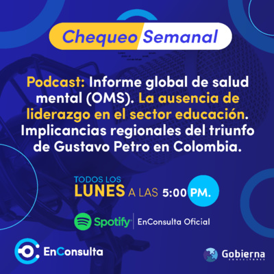 Chequeo Semanal Ep. 04: Informe global de salud mental de la OMS, ausencia de liderazgo en educación y triunfo de Petro en Colombia episode artwork