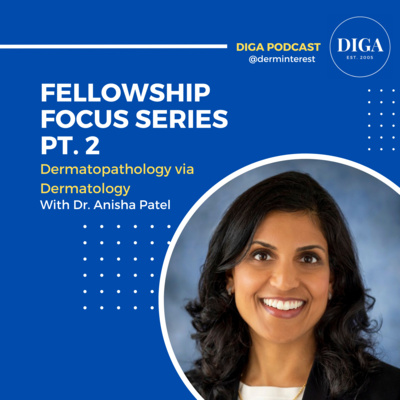 #31: Fellowship Focus Series Pt. 2 - Dermatopathology via Dermatology with Dr. Anisha Patel episode artwork
