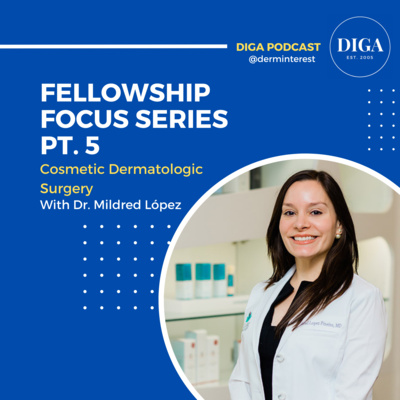 #37: Fellowship Focus Series Pt. 5 – Cosmetic Dermatologic Surgery with Dr. Mildred López episode artwork
