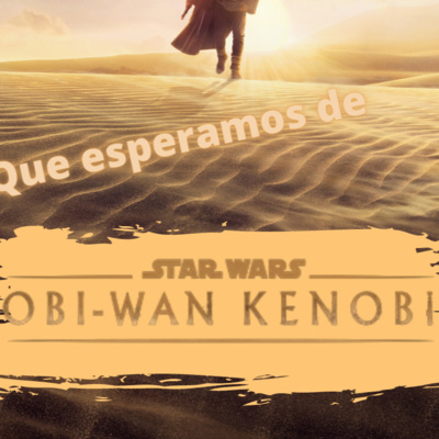 Episode 311:What we expect from Obiwan Kenobi series Episodio 311: Que esperamos de la serie Obi Wan Kenobi episode artwork