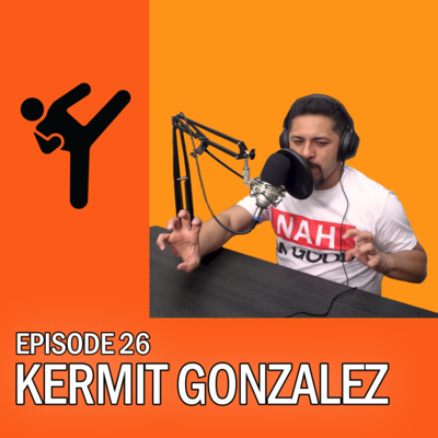 Kermit Gonzalez- Karate Instructor/Podcaster/Standup Comedian