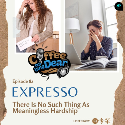 82 - Expresso: There's No Such Thing As Meaningless Hardship