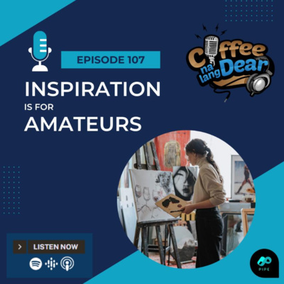 107 - Inspiration is for Amateurs