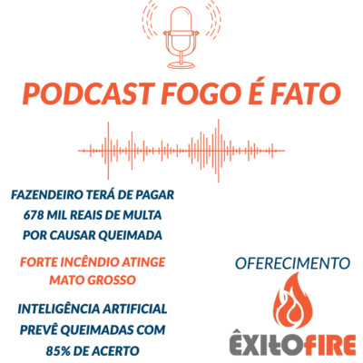PODCAST \'FOGO É FATO\' notícias sobre Incêndios AgroFlorestais