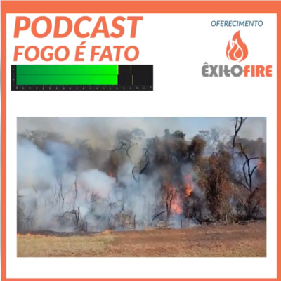 PODCAST \'FOGO É FATO\' notícias sobre Incêndios AgroFlorestais