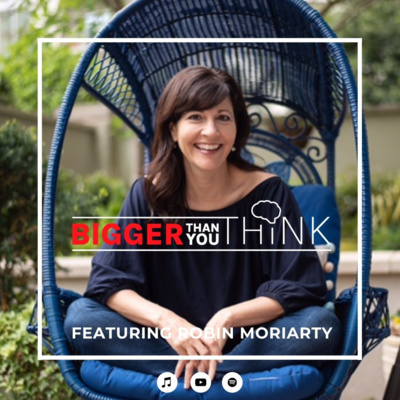 Bigger Than You Think Featuring Robin Moriarty | Part 1 Bigger Than You Think Featuring Robin Moriarty | Part 1