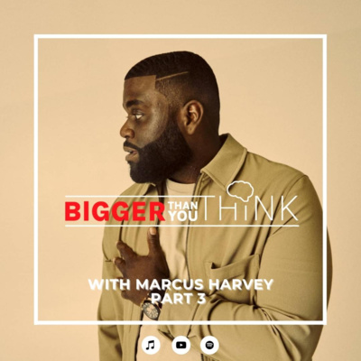 Ep. 8: Marcus Harvey | Part 3 Ep. 8: Marcus Harvey | Part 3