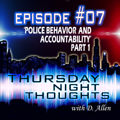 Ep# 07 - Police Behavior and Accountability - Part 1