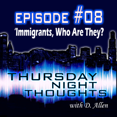 Ep# 08 - Immigrants, Who Are They?
