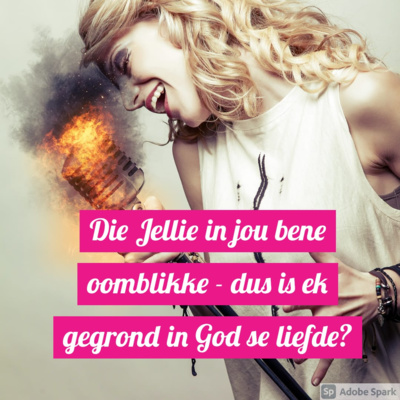 Die Jellie in jou bene oomblikke - dus is ek gegrond in God se liefde? episode artwork