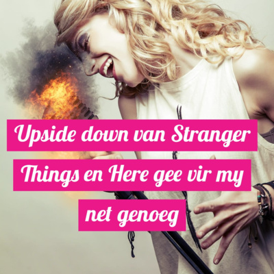 Upside down van Stranger Things en Here gee vir my net genoeg episode artwork