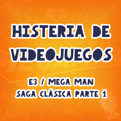 E3 - Histeria de Videojuegos - Megaman - Parte 1