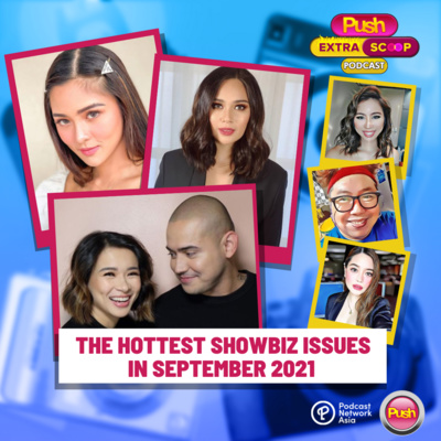 The Hottest Showbiz Issues in September 2021 | PUSH Extra Scoop