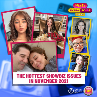 The Hottest Showbiz Issues in November 2021 | PUSH Extra Scoop