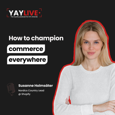 How to champion commerce everywhere, with Susanne Holmsäter, Nordics Country Lead at Shopify