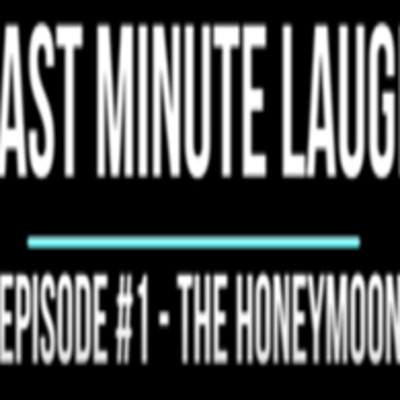 Last Minute Laugh - Episode 1 - The Honeymoon episode artwork