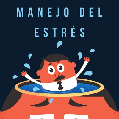 Episodio 6. Manejo de Estrés 