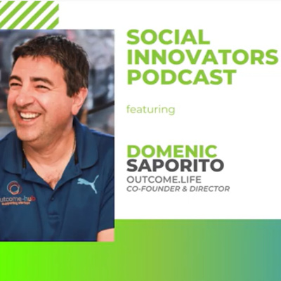 Episode 1 Talking Social Innovation Podcast with Guest Domenic Saporito from Outcome.Life Episode 1 Talking Social Innovation Podcast with Guest Domenic Saporito from Outcome.Life