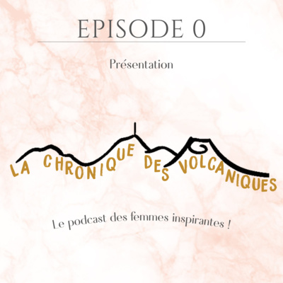 La chronique des Volcaniques - Présentation du podcast - S1E0 