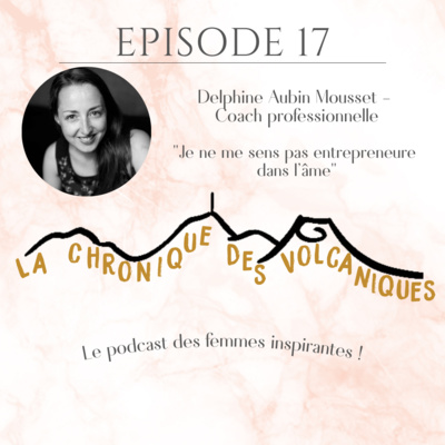 La Chronique des Volcaniques - Delphine Aubin Mousset - S1E17