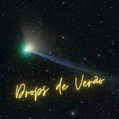 Drops de Verão - Teve asteroide. Tem cometa.