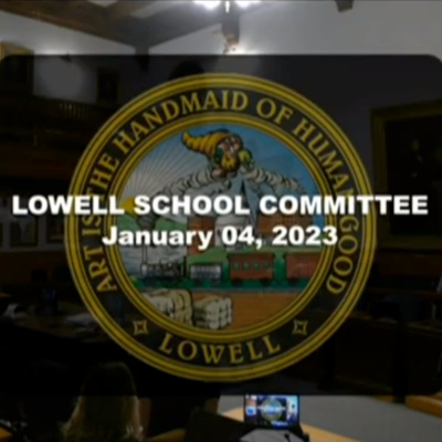 Lowell School Committee - January 04, 2023 episode artwork