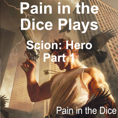 Pain in the Dice Plays Scion, Part 1