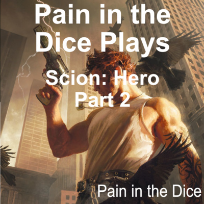 Pain in the Dice Plays Scion, Part 2