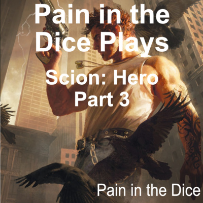 Pain in the Dice Plays Scion, Part 3