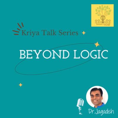 Kriya Talk Series - Beyond Logic