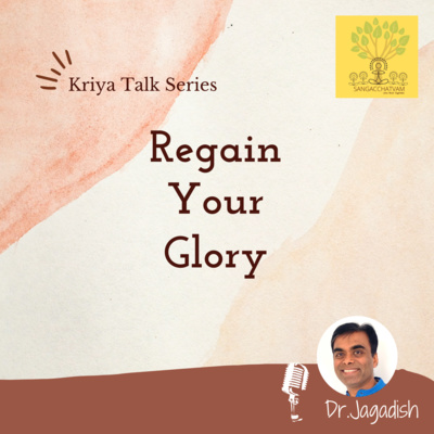 Kriya Talk Series - Regain your Glory