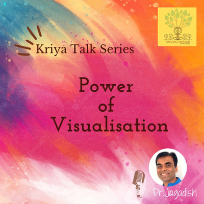 Kriya Talk Series - Power of Visualisation