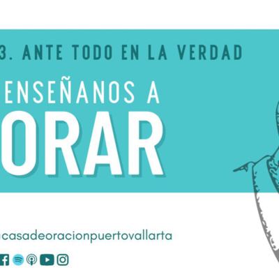 Enséñanos A Orar #3 - Ante Todo En La Verdad | Ps. Herí Vázquez episode artwork