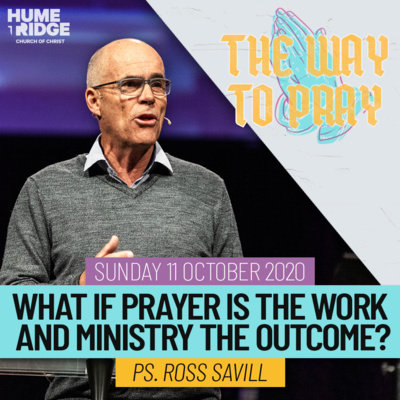 What If Prayer Is The Work And Ministry The Outcome? | Ross Savill
