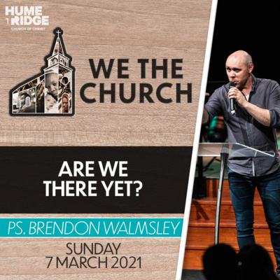 We The Church: Are We There Yet? | Brendon Walmsley