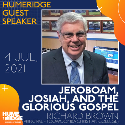 Jeroboam, Josiah and the Glorious Gospel | Richard Brown