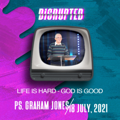 Disrupted: Life is Hard - God is Good | Graham Jones
