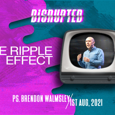 Disrupted: The Ripple Effect | Brendon Walmsley