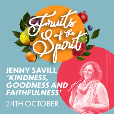 Fruits of the Spirit: Kindness, Goodness and Faithfulness | Jenny Savill